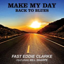 Fast Eddie Clarke : Make My Day Back To Blues